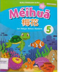 Mei Hua : seri belajar Bahasa Mandarin : buku panduan guru