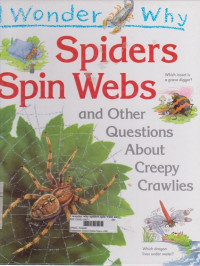 I wonder why : spider spin webs and other questions about crepy crawlies