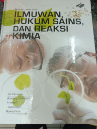 Image of Ensiklopedia Sains: Ilmuwan, Hukum Sains, dan Reaksi Kimia
